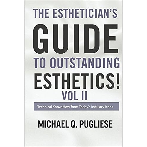 The Estheticians Guide to Outstanding Esthetics! Vol II - By Michael Q. Pugliese